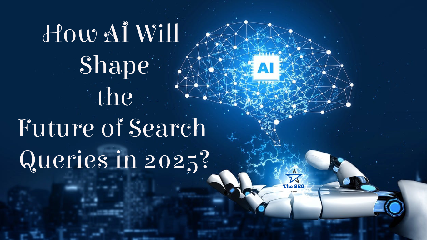 How AI Will Shape the Future of Search Queries in 2025?